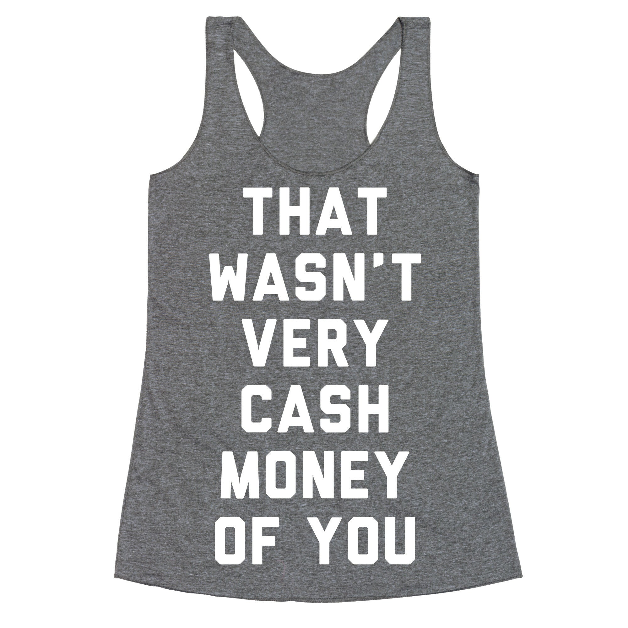 That Wasn't Very Cash Money Of You Racerback Tank